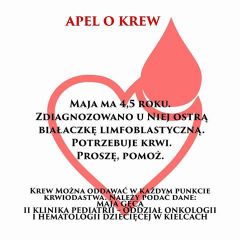Krew można oddać w każdym punkcie krwiodawstwa. Nalezy podać dane: MAJA GĘCA II KLINIKA PEDIATRII- ODDZIAŁ ONKOLOGII I HEMATOLOGII DZIECIĘCEJ W KIELCACH.
